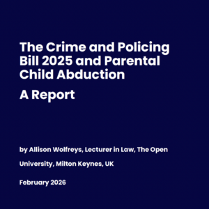 The Crime and Policing Bill 2025 and Parental Child Abduction - a report